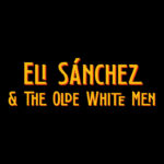 Eli Sánchez & The Olde White Men