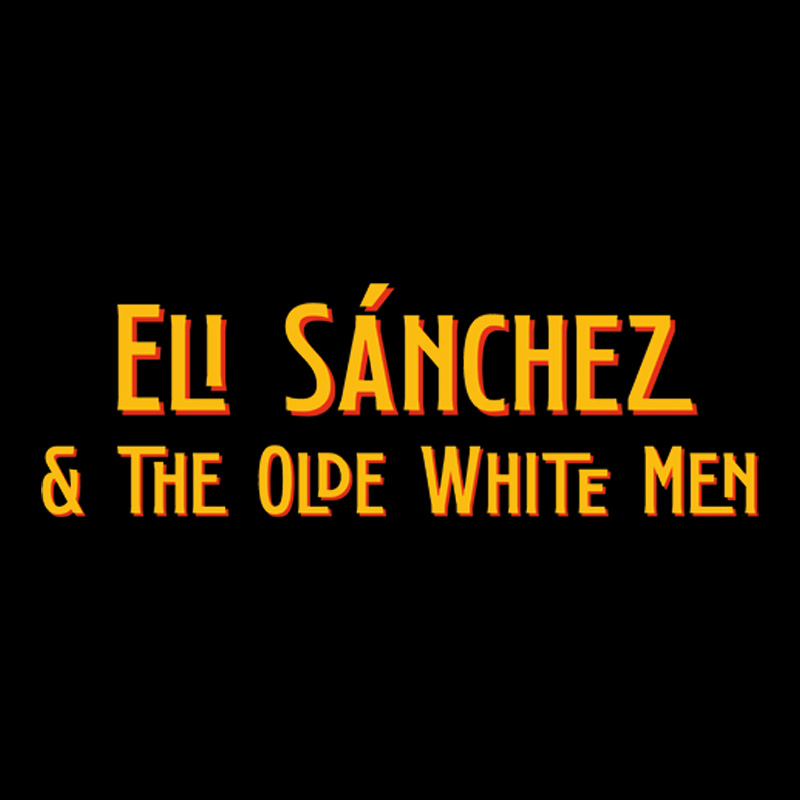 Eli Sánchez & The Olde White Men